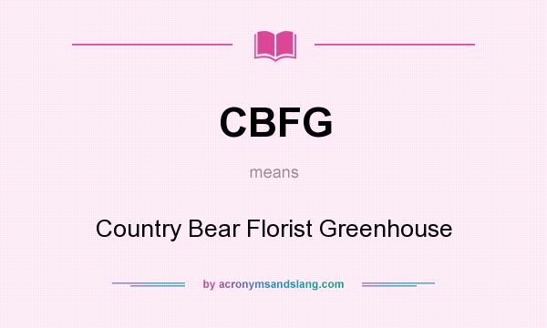 What does CBFG mean? It stands for Country Bear Florist Greenhouse