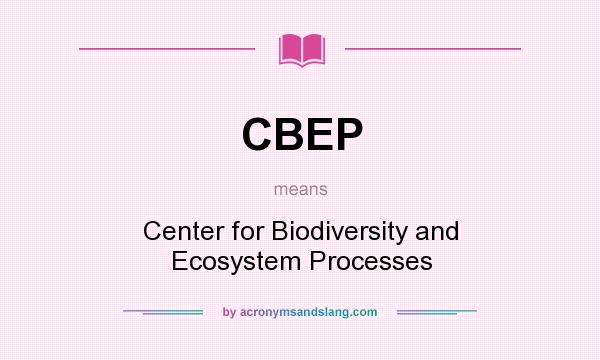 What does CBEP mean? It stands for Center for Biodiversity and Ecosystem Processes
