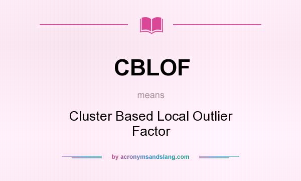 What does CBLOF mean? It stands for Cluster Based Local Outlier Factor