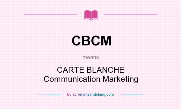 What does CBCM mean? It stands for CARTE BLANCHE Communication Marketing