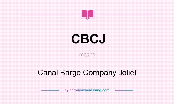 What does CBCJ mean? It stands for Canal Barge Company Joliet