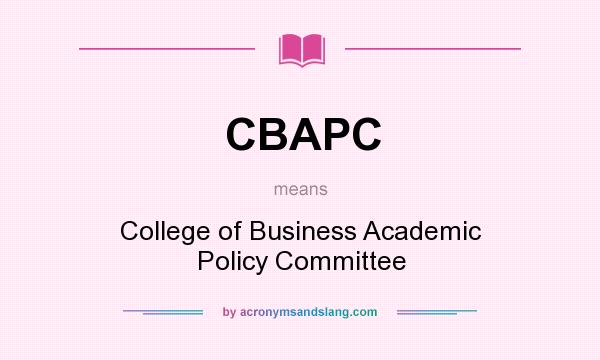 What does CBAPC mean? It stands for College of Business Academic Policy Committee