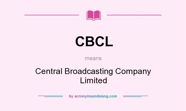 What does CBCL mean? It stands for Central Broadcasting Company Limited