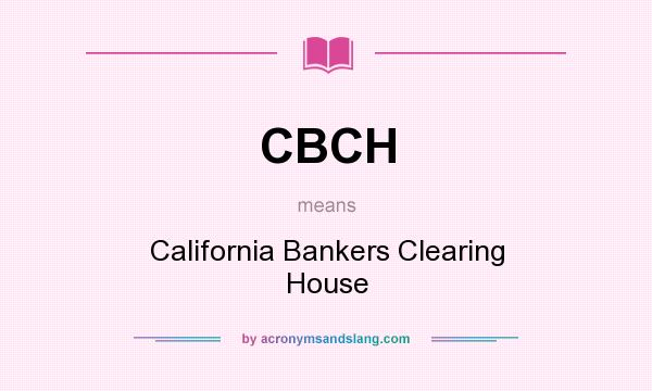 What does CBCH mean? It stands for California Bankers Clearing House