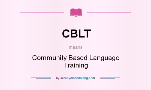 What does CBLT mean? It stands for Community Based Language Training