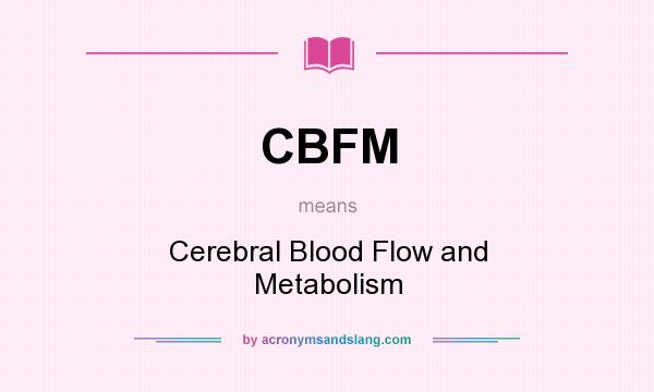 What does CBFM mean? It stands for Cerebral Blood Flow and Metabolism