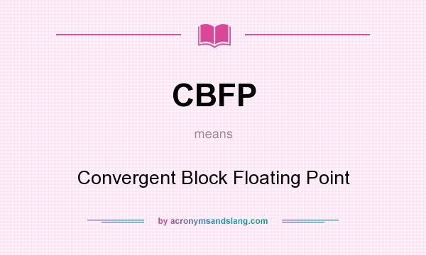 What does CBFP mean? It stands for Convergent Block Floating Point