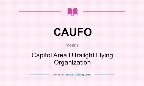 What does CAUFO mean? It stands for Capitol Area Ultralight Flying Organization