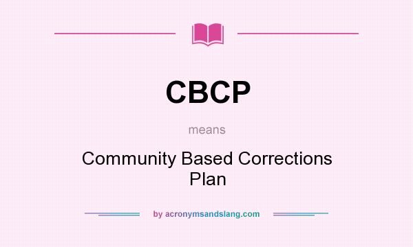 What does CBCP mean? It stands for Community Based Corrections Plan