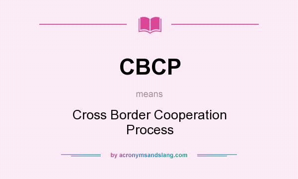What does CBCP mean? It stands for Cross Border Cooperation Process