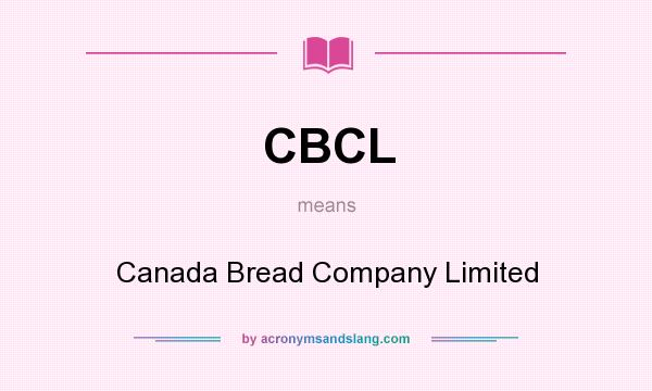 What does CBCL mean? It stands for Canada Bread Company Limited