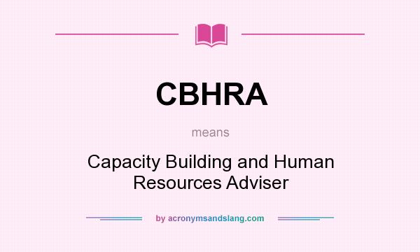 What does CBHRA mean? It stands for Capacity Building and Human Resources Adviser