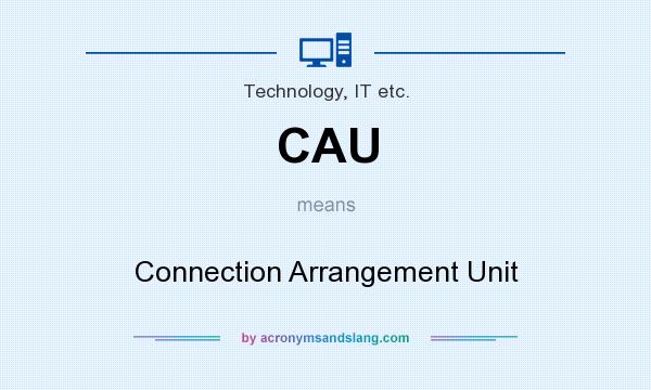 What does CAU mean? It stands for Connection Arrangement Unit