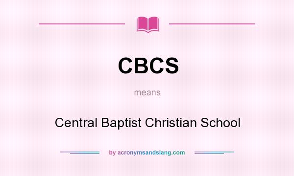 What does CBCS mean? It stands for Central Baptist Christian School