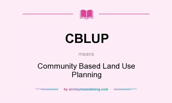 What does CBLUP mean? It stands for Community Based Land Use Planning
