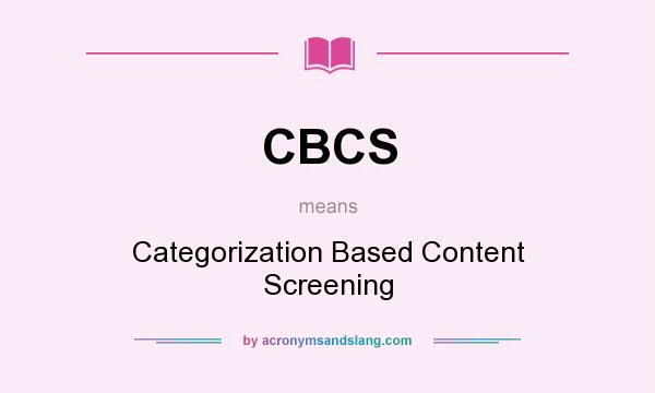 What does CBCS mean? It stands for Categorization Based Content Screening