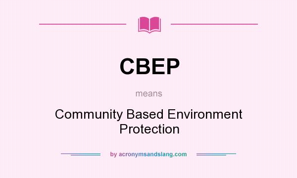 What does CBEP mean? It stands for Community Based Environment Protection