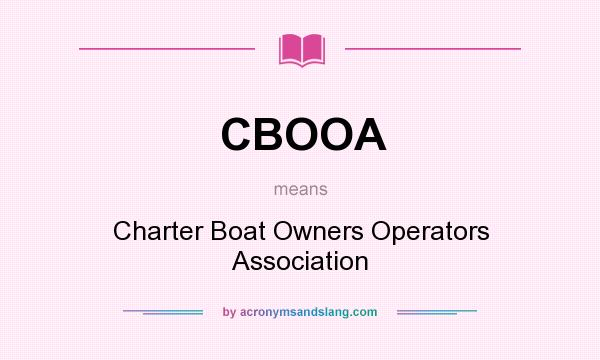 What does CBOOA mean? It stands for Charter Boat Owners Operators Association