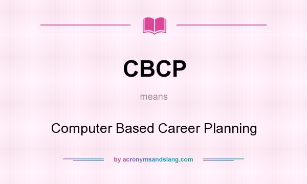 What does CBCP mean? It stands for Computer Based Career Planning