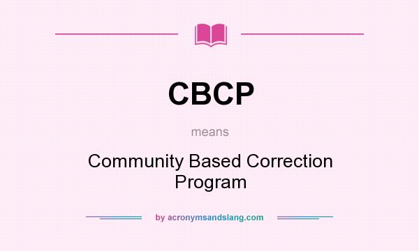 What does CBCP mean? It stands for Community Based Correction Program