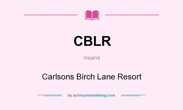 What does CBLR mean? It stands for Carlsons Birch Lane Resort