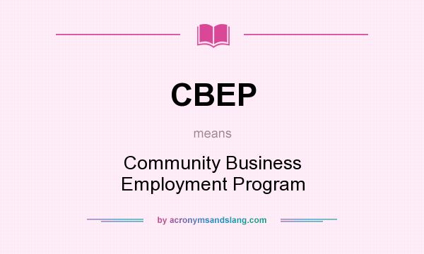 What does CBEP mean? It stands for Community Business Employment Program