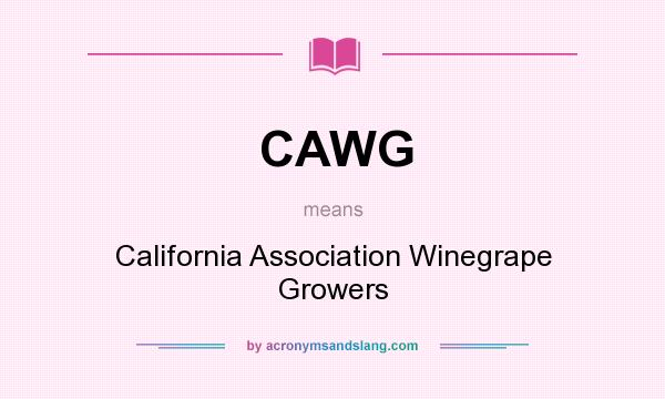What does CAWG mean? It stands for California Association Winegrape Growers