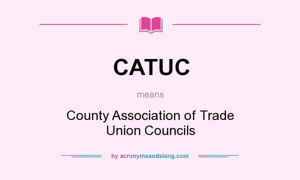 What does CATUC mean? It stands for County Association of Trade Union Councils