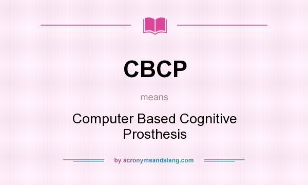 What does CBCP mean? It stands for Computer Based Cognitive Prosthesis