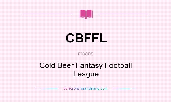 What does CBFFL mean? It stands for Cold Beer Fantasy Football League