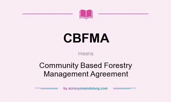 What does CBFMA mean? It stands for Community Based Forestry Management Agreement