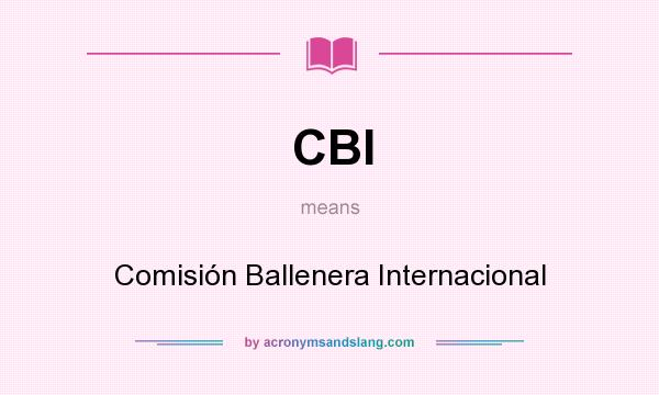 What does CBI mean? It stands for Comisión Ballenera Internacional