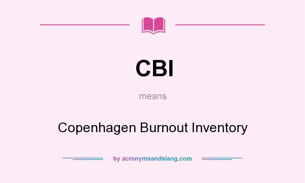 What does CBI mean? It stands for Copenhagen Burnout Inventory