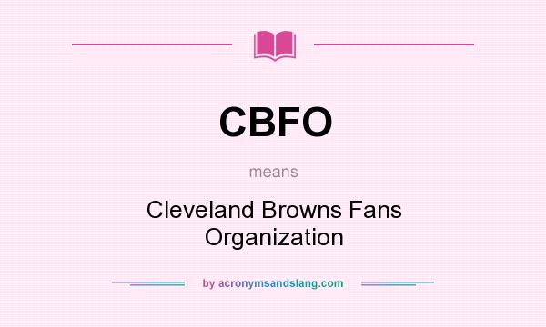 What does CBFO mean? It stands for Cleveland Browns Fans Organization