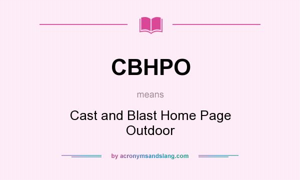 What does CBHPO mean? It stands for Cast and Blast Home Page Outdoor