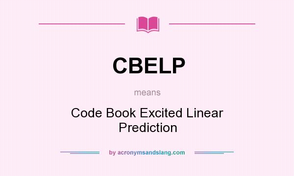 What does CBELP mean? It stands for Code Book Excited Linear Prediction