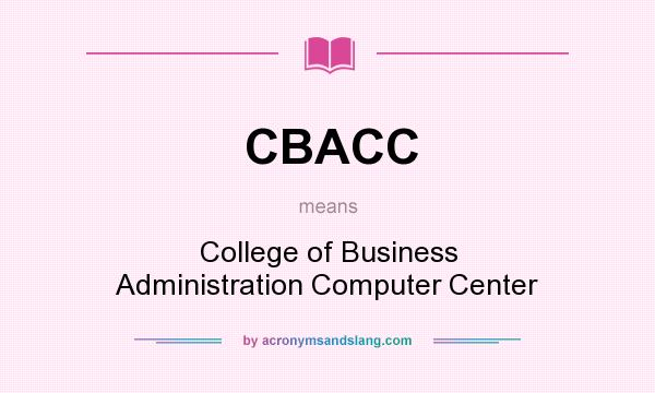 What does CBACC mean? It stands for College of Business Administration Computer Center