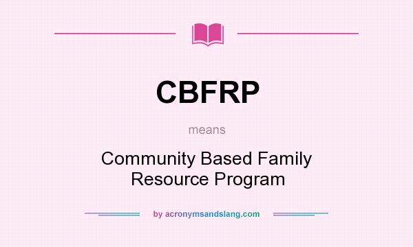 What does CBFRP mean? It stands for Community Based Family Resource Program