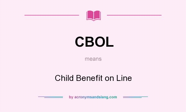 What does CBOL mean? It stands for Child Benefit on Line