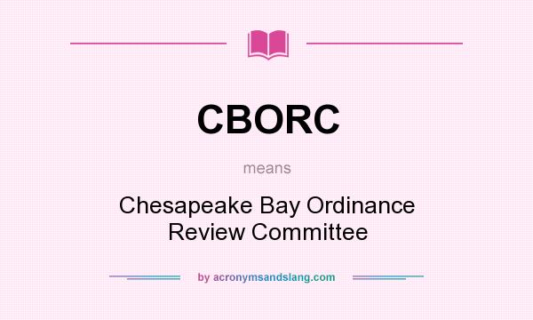 What does CBORC mean? It stands for Chesapeake Bay Ordinance Review Committee