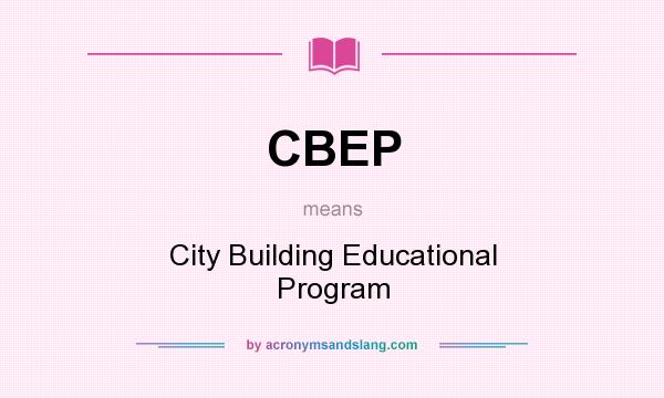 What does CBEP mean? It stands for City Building Educational Program