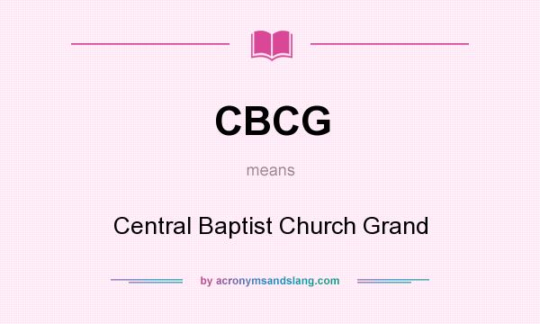 What does CBCG mean? It stands for Central Baptist Church Grand