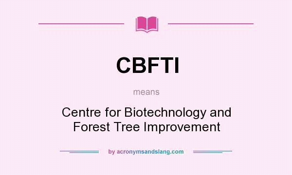 What does CBFTI mean? It stands for Centre for Biotechnology and Forest Tree Improvement