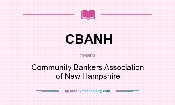 What does CBANH mean? It stands for Community Bankers Association of New Hampshire