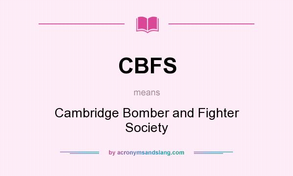 What does CBFS mean? It stands for Cambridge Bomber and Fighter Society