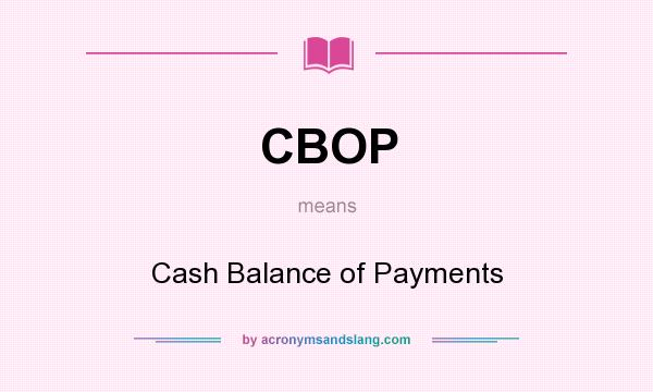 What does CBOP mean? It stands for Cash Balance of Payments