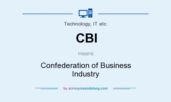 What does CBI mean? It stands for Confederation of Business Industry