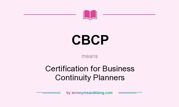 What does CBCP mean? It stands for Certification for Business Continuity Planners