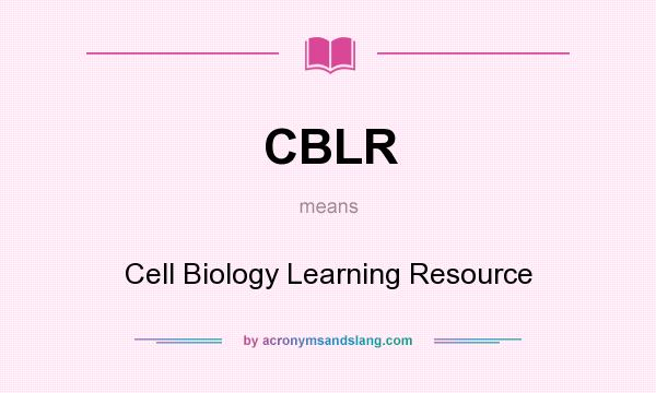 What does CBLR mean? It stands for Cell Biology Learning Resource
