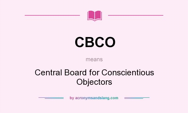 What does CBCO mean? It stands for Central Board for Conscientious Objectors